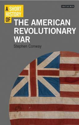 A Short History of the American Revolutionary War by Stephen Conway
