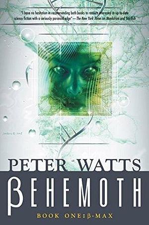 Behemoth: B-Max: Rifters Trilogy, Book 3 Part I by Peter Watts, Peter Watts