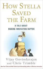 How Stella Saved the Farm: A Tale About Making Innovation Happen by Vijay Govindarajan