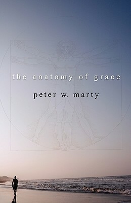 The Anatomy of Grace by Peter W. Marty