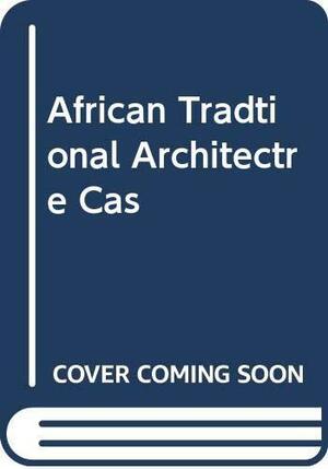 African Traditional Architecture: An Historical And Geographical Perspective by Susan Denyer