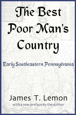 The Best Poor Man's Country: Early Southeastern Pennsylvania by James T. Lemon