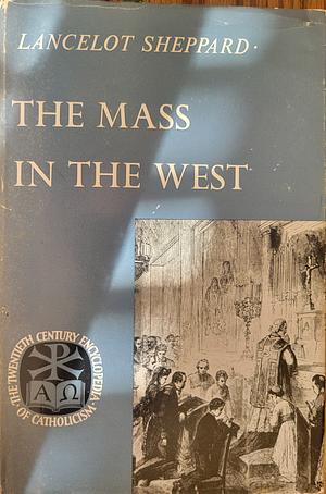 The Mass in the West by Lancelot C. Sheppard