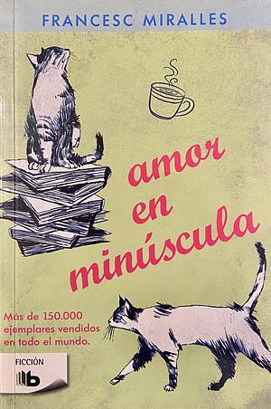 amor en minúscula by Francesc Miralles