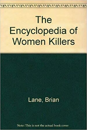 The Encyclopedia of Women Killers by Brian Lane