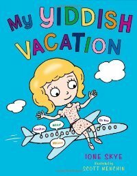 My Yiddish Vacation by Ione Skye, Scott Menchin