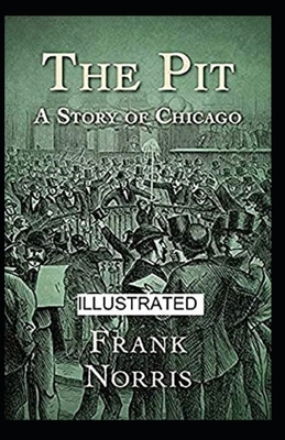 The Pit: A Story of Chicago Illustrated by Frank Norris