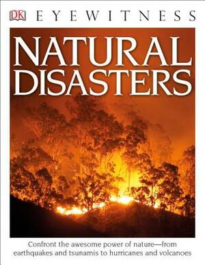 DK Eyewitness Books: Natural Disasters: Confront the Awesome Power of Nature from Earthquakes and Tsunamis to Hurricanes by Trevor Day, Claire Watts