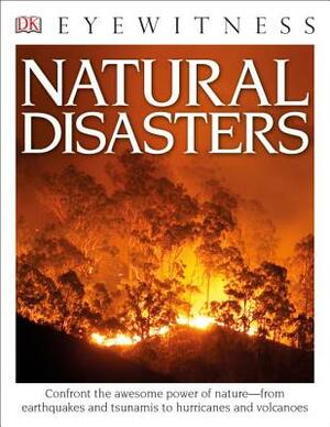 DK Eyewitness Books: Natural Disasters: Confront the Awesome Power of Nature from Earthquakes and Tsunamis to Hurricanes by Claire Watts, Trevor Day