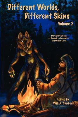 Different Worlds, Different Skins, Volume 2: More Of Humanity's Encounters With Other Races by Viergacht, Sara Palmer, Annette C. Miller, Will A. Sanborn, Brian Miller, Tim Susman, Graveyard Greg, Cebelius, Stephen Soliz, G.F.D., Phil Geusz, Paul Lucas, Seth Drake, Benjamin Reed, Renee Carter Hall, Phillip Velasquez, Earl Bacon, Austen Crowder, Jason Gillespie, Saia Kferr, Ryx, James L. Steele