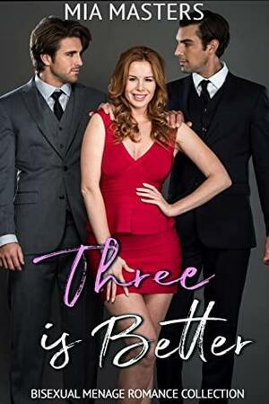 Three is Better: Bisexual Menage Romance Collection by Mia Masters