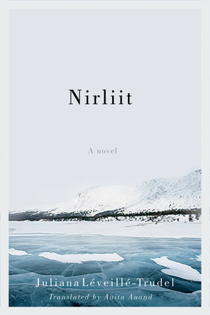 Nirliit by Juliana Léveillé-Trudel, Anita Anand