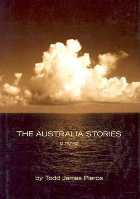 The Australia Stories: A Novel by Todd James Pierce