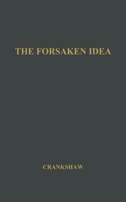 The Forsaken Idea: A Study of Viscount Milner by Edward Crankshaw