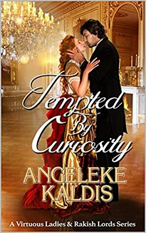 Tempted By Curiosity (A Virtuous Ladies & Rakish Lords Series Book 1) by Angeleke Kaldis