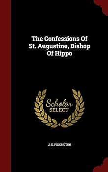 The Confessions Of St. Augustine, Bishop Of Hippo by J. G. Pilkington