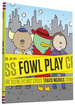 Fowl Play by Travis Nichols