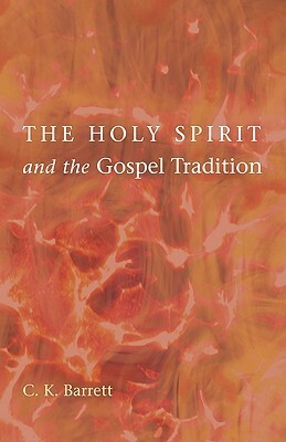 The Holy Spirit and the Gospel Tradition by C.K. Barrett