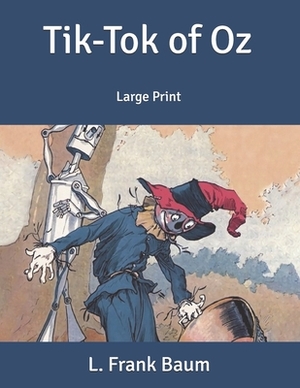 Tik-Tok of Oz: Large Print by L. Frank Baum