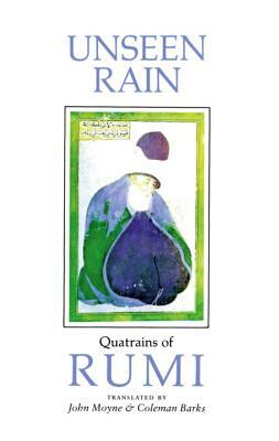 Unseen Rain: Quatrains of Rumi by 