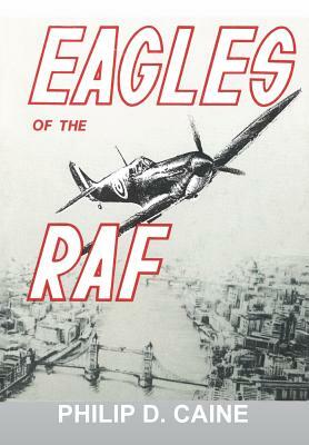 Eagles of the RAF: The World War II Eagle Squadrons by Philip D. Caine, National Defense University Press