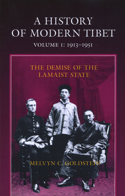 A History of Modern Tibet, 1913-1951: The Demise of the Lamaist State by Melvyn C. Goldstein