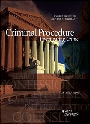 Criminal Procedure, Investigating Crime by Joshua Dressler, George Thomas III