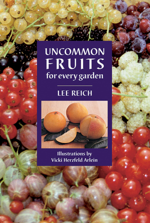 Uncommon Fruits for Every Garden by Lee Reich