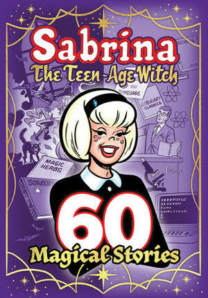 Sabrina the Teenage Witch: 60 Magical Stories by Archie Superstars, Dan DeCarlo