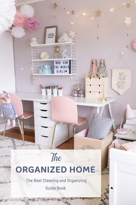 The Organized Home: The Best Cleaning and Organizing Guide Book: Gift Ideas for Holiday by Monica Taylor