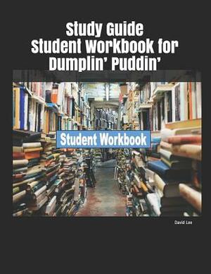 Study Guide Student Workbook for Dumplin' Puddin' by David Lee