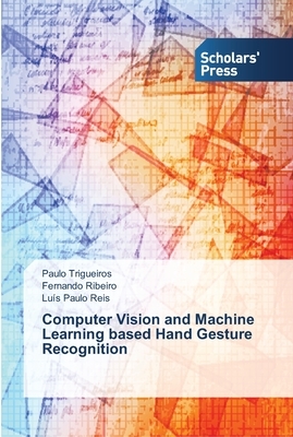 Computer Vision and Machine Learning based Hand Gesture Recognition by Fernando Ribeiro, Paulo Trigueiros, Luís Paulo Reis