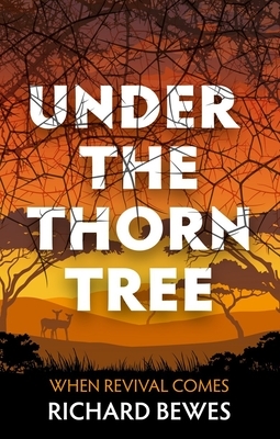 Under the Thorn Tree: When Revival Comes by Richard Bewes