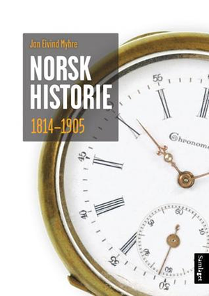 Norsk historie 1814–1905: Å byggje ein stat og skape ein nasjon by Jan Eivind Myhre