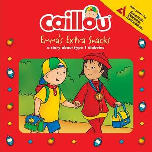 Caillou: Emma's Extra Snacks: Living with Diabetes by Anne Paradis