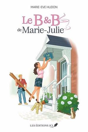 Le B&B de Marie-Julie by Marie-Ève Hudon