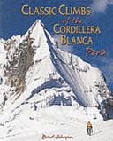 Classic Climbs of the Cordillera Blanca, Perú by Brad Johnson