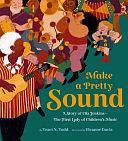 Make a Pretty Sound: A Story of Ella Jenkins--The First Lady of Children's Music by Traci N. Todd