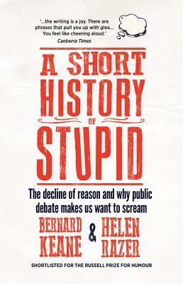 A Short History of Stupid by Helen Razer, Bernard Keane