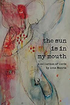 The Sun is In My Mouth by Arna Baartz
