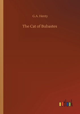 The Cat of Bubastes by G.A. Henty