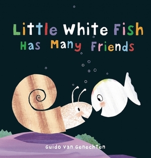 Little White Fish Has Many Friends by Guido van Genechten