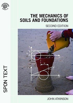The Mechanics of Soils and Foundations by John Atkinson