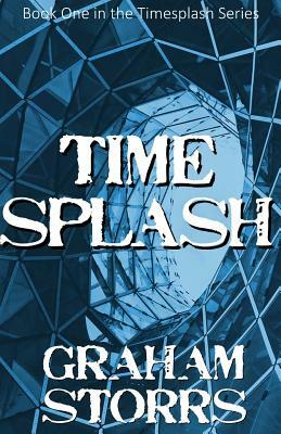 Timesplash: Book 1 of the Timesplash Series by Graham Storrs