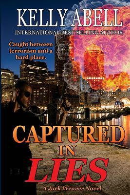 Captured In Lies: A Jack Weaver Novel by Kelly Abell