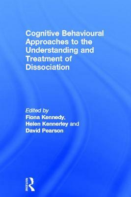 Cognitive Behavioural Approaches to the Understanding and Treatment of Dissociation by 
