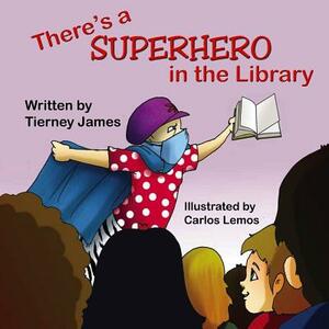 There's a Superhero in the Library by Tierney James