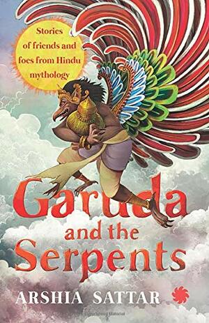 Garuda and the serpents: Stories of Friends and Foes from Hindu Mythology by Arshia Sattar