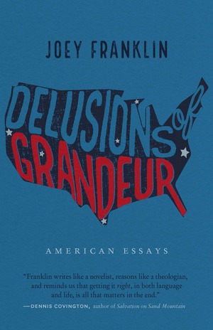 Delusions of Grandeur: American Essays by Joey Franklin