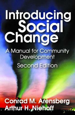 Introducing Social Change: A Manual for Community Development by Conrad M. Arensberg